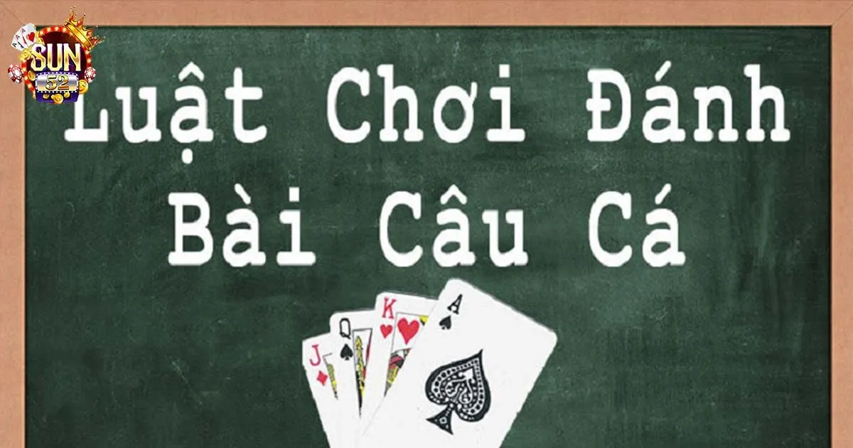 cách chơi bài câu cá